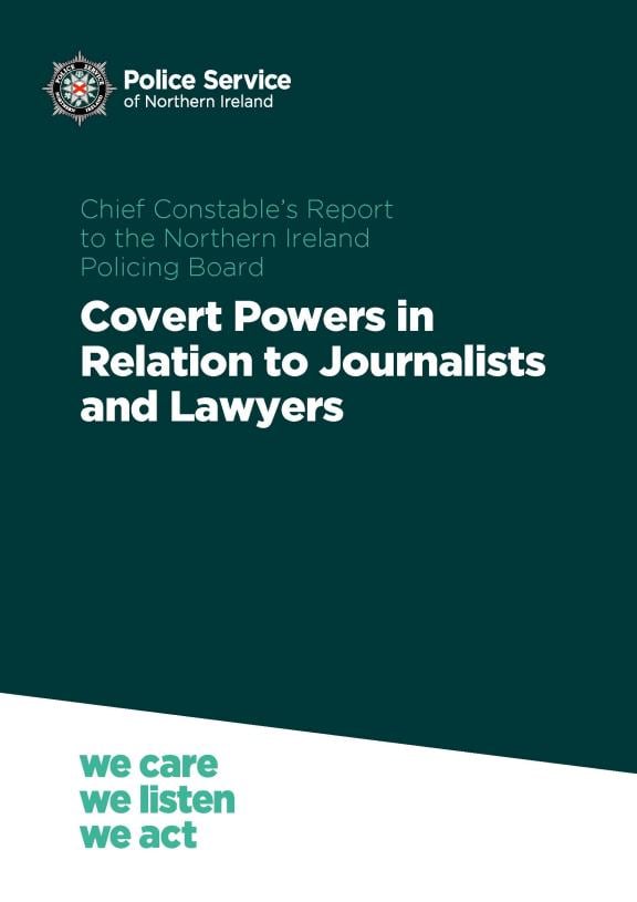 Chief Constable's Report to the Northern Ireland Policing Board_Covert Powers in Relations to Journalists and Lawyers