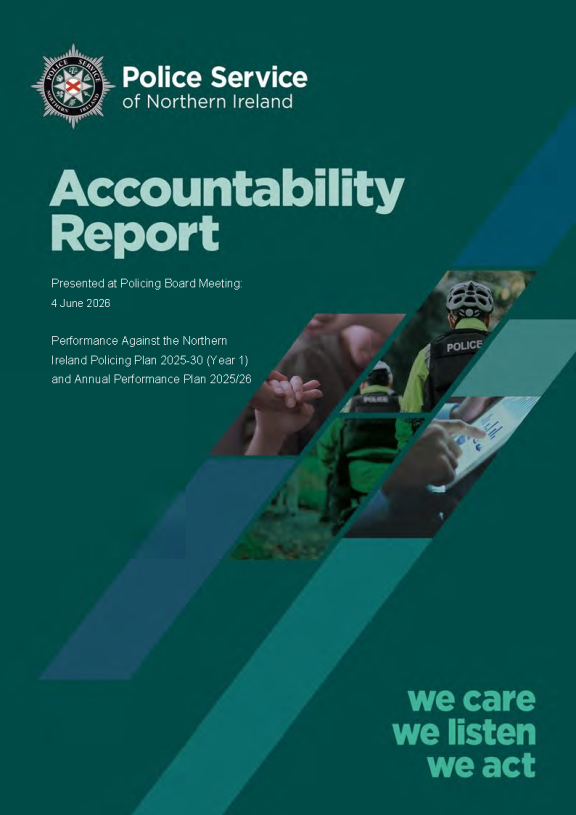 A cover graphic titled “Accountability Report”, presented at the Policing Board meeting on 4 June 2026. Subheading references “Performance against the Northern Ireland Policing Plan 2025–30 (Year 1) and Annual Performance Plan 2025/26”. Includes the Police Service of Northern Ireland crest and the words “we care we listen we act”, with a collage of policing-themed images on the right.